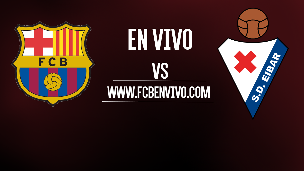EN VIVO FC Barcelona vs Eibar!